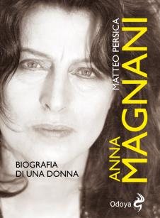 - ANNA MAGNANI: BIOGRAFIA DI UNA DONNA DI MATTEO PERSICA.