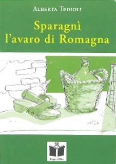 - "SPARAGNI', " L'AVARO  DI  ROMAGNA"  L'OPERA PRIMA  DI  ALBERTA TEDIOLI  -