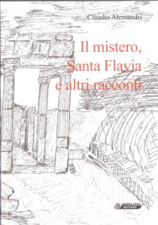 - IL MISTERO, SANTA FLAVIA E ALTRI RACCONTI di Claudio Alessandri